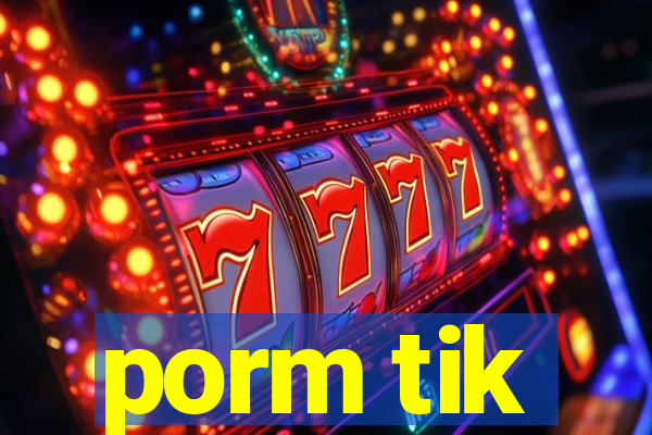 porm tik